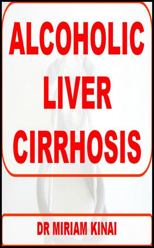 Cover of the book Alcoholic Liver Cirrhosis by Miriam Kinai, Miriam Kinai