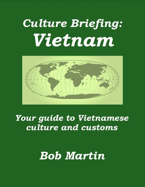 Cover of the book Culture Briefing: Vietnam - Your guide to Vietnamese culture and customs by Bob Martin, Bob Martin