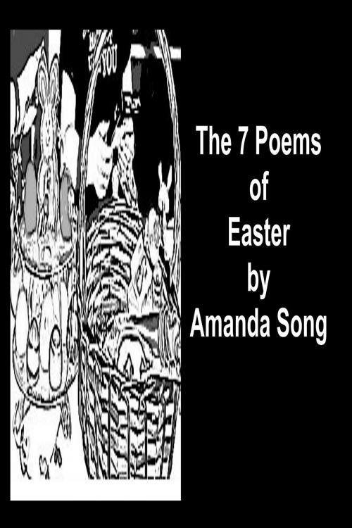 Cover of the book The 7 Poems of Easter by Amanda Song, Amanda Song
