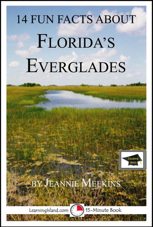 Cover of the book 14 Fun Facts About Florida's Everglades: A 15-Minute Book: Educational Version by Jeannie Meekins, LearningIsland.com