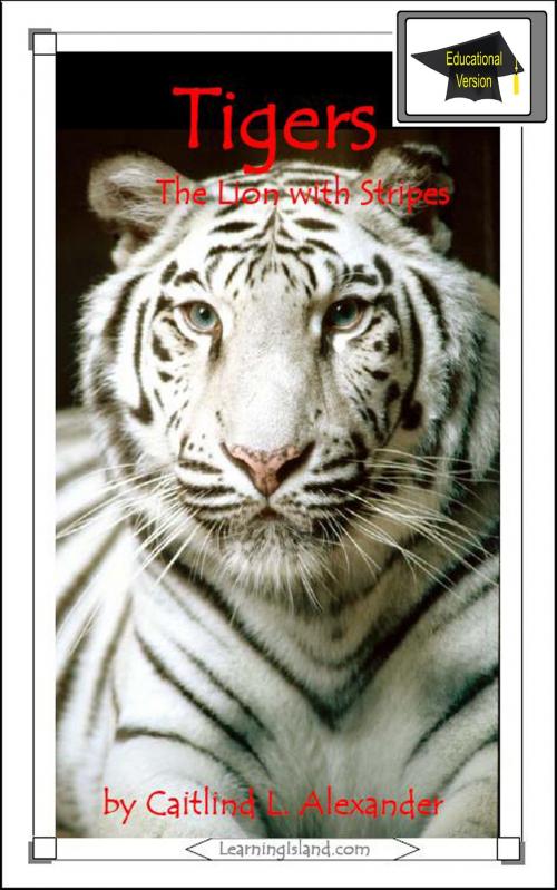 Cover of the book Tigers: The Lion With Stripes: Educational Version by Caitlind L. Alexander, LearningIsland.com