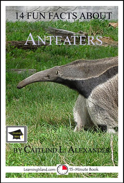 Cover of the book 14 Fun Facts About Anteaters, Educational Version by Caitlind L. Alexander, LearningIsland.com