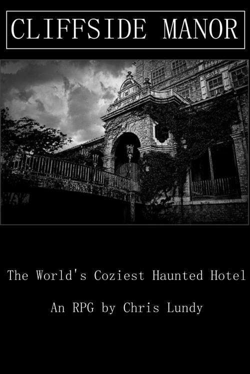 Cover of the book Cliffside Manor: The World's Coziest Haunted Hotel by Chris Lundy, Chris Lundy