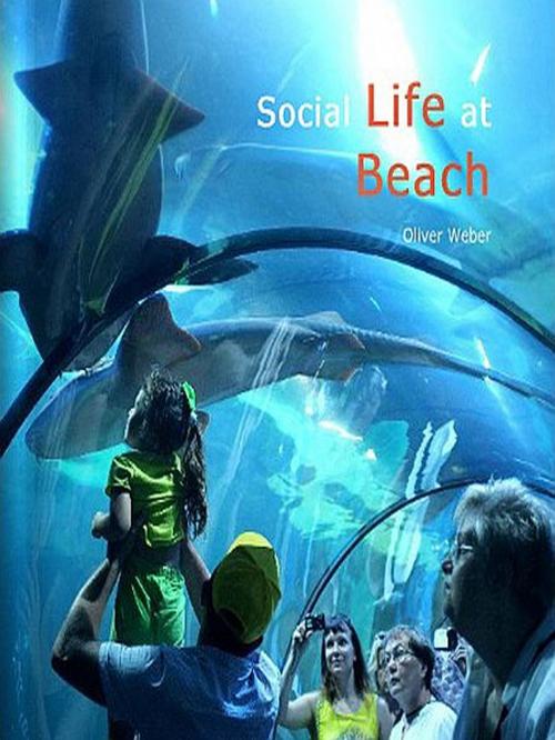 Cover of the book Social Life at Beach by Oliver Weber, Oliver Weber