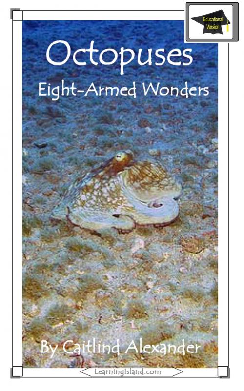Cover of the book Octopuses: Eight Armed Wonders: Educational Version by Caitlind L. Alexander, LearningIsland.com