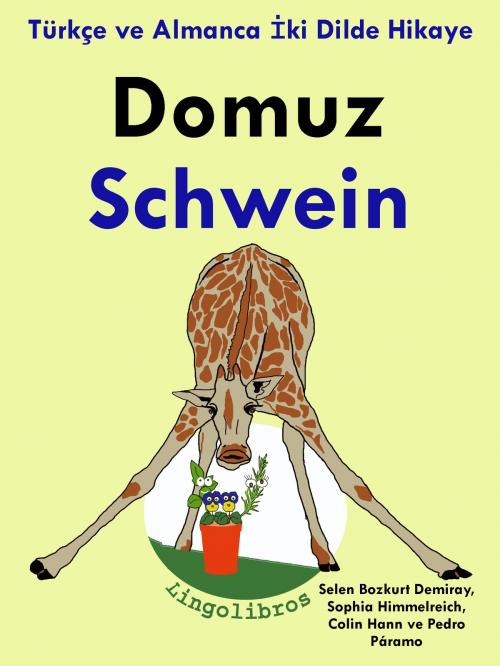 Cover of the book Türkçe ve Almanca İki Dilde Hikaye: Domuz - Schwein - Almanca Öğrenme Serisi by LingoLibros, LingoLibros