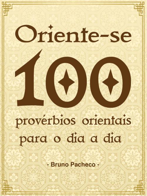 Cover of the book Oriente-se: 100 provérbios orientais para o dia a dia by Bruno Pacheco, Bruno Pacheco