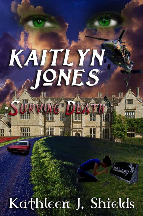 Cover of the book Kaitlyn Jones, Surviving Death by Kathleen J. Shields, Erin Go Bragh Publishing