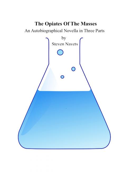 Cover of the book The Opiates Of The Masses by Steven Navets, Steven Navets