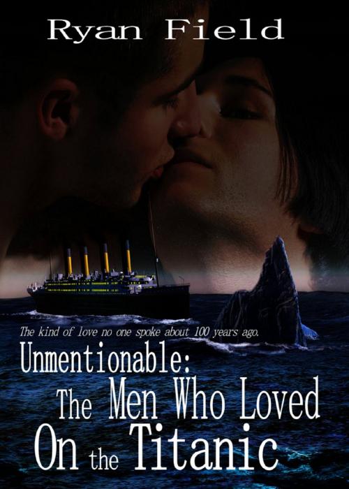 Cover of the book Unmentionable: The Men Who Loved On The Titanic by Ryan Field, Ryan Field
