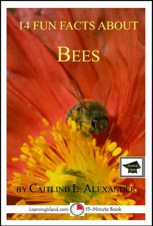 Cover of the book 14 Fun Facts About Bees: Educational Version by Caitlind L. Alexander, LearningIsland.com