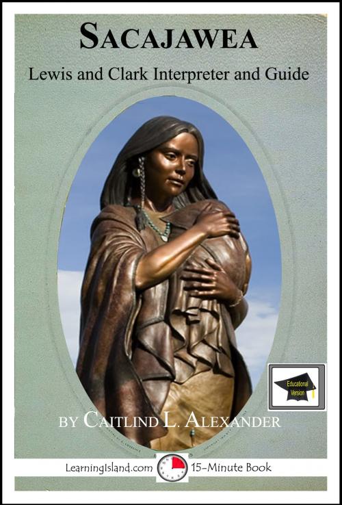Cover of the book Sacajawea: Lewis and Clark Interpreter and Guide: Educational Version by Caitlind L. Alexander, LearningIsland.com