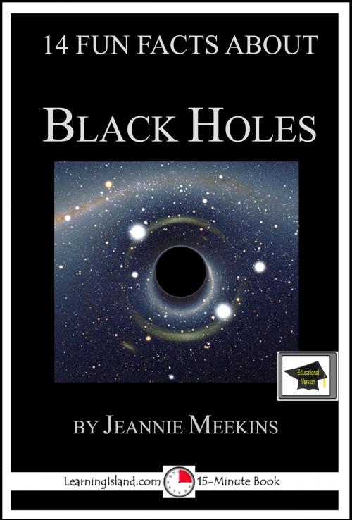 Cover of the book 14 Fun Facts About Black Holes: Educational Version by Jeannie Meekins, LearningIsland.com