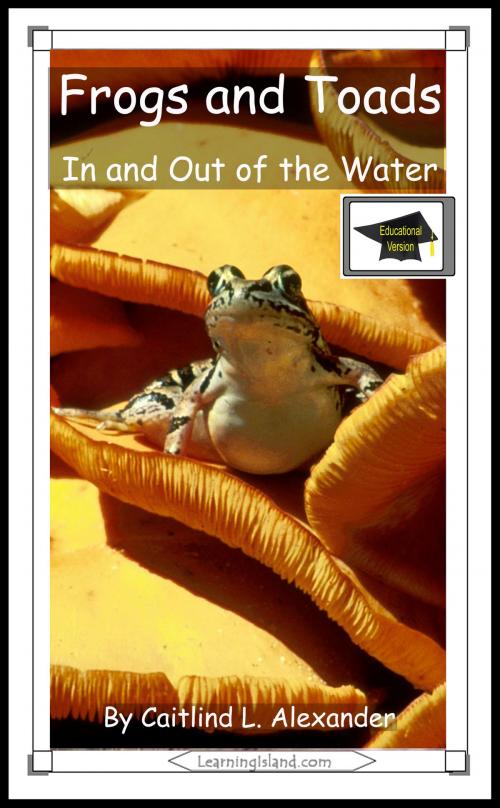 Cover of the book Frogs and Toads: In and Out of the Water: Educational Version by Caitlind L. Alexander, LearningIsland.com