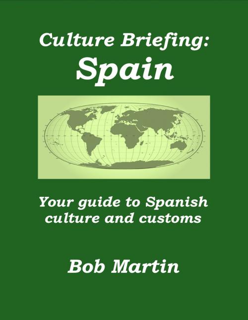 Cover of the book Culture Briefing: Spain - Your guide to Spanish culture and customs by Bob Martin, Bob Martin