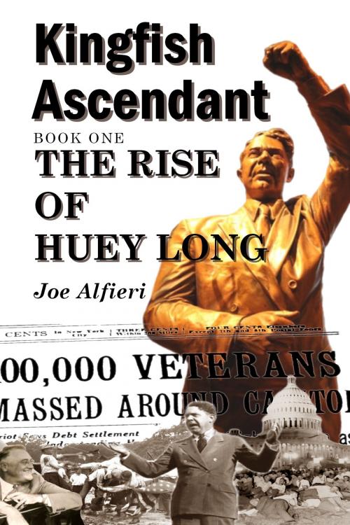 Cover of the book Kingfish Ascendant Book One: The Rise of Huey Long by Joe Alfieri, Joe Alfieri