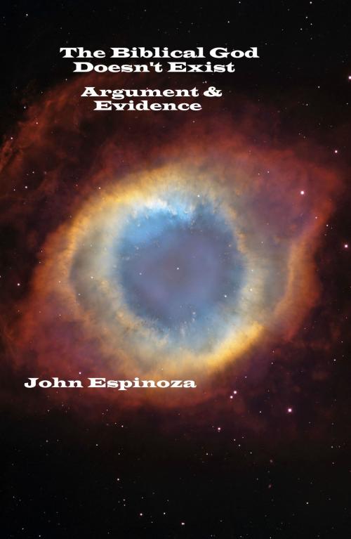 Cover of the book The Biblical God Doesn't Exist: Argument & Evidence by John Espinoza, John Espinoza
