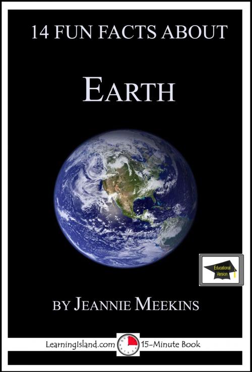 Cover of the book 14 Fun Facts About Earth: Educational Version by Jeannie Meekins, LearningIsland.com
