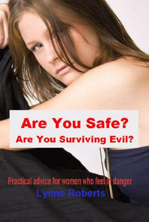 Cover of the book Are You Safe? Are You Surviving Evil? by lynne roberts, lynne roberts