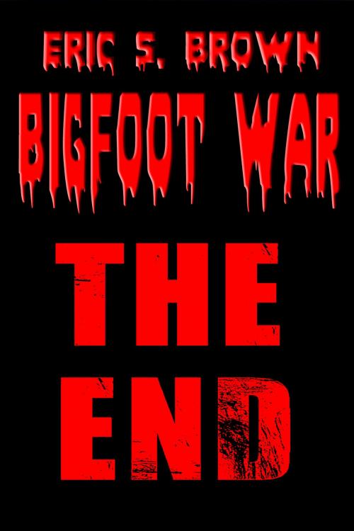 Cover of the book Bigfoot War: The End by Eric S. Brown, Eric S. Brown