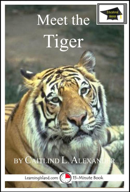 Cover of the book Meet the Tiger: Educational Version by Caitlind L. Alexander, LearningIsland.com