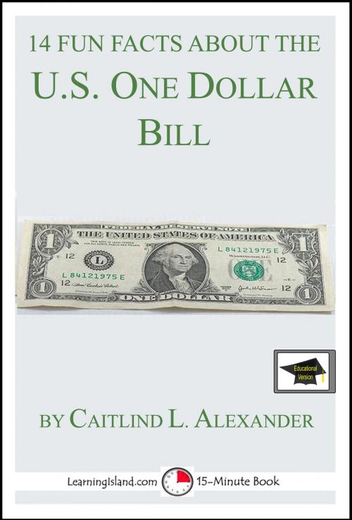 Cover of the book 14 Fun Facts About the U.S. One Dollar Bill: Educational Version by Caitlind L. Alexander, LearningIsland.com
