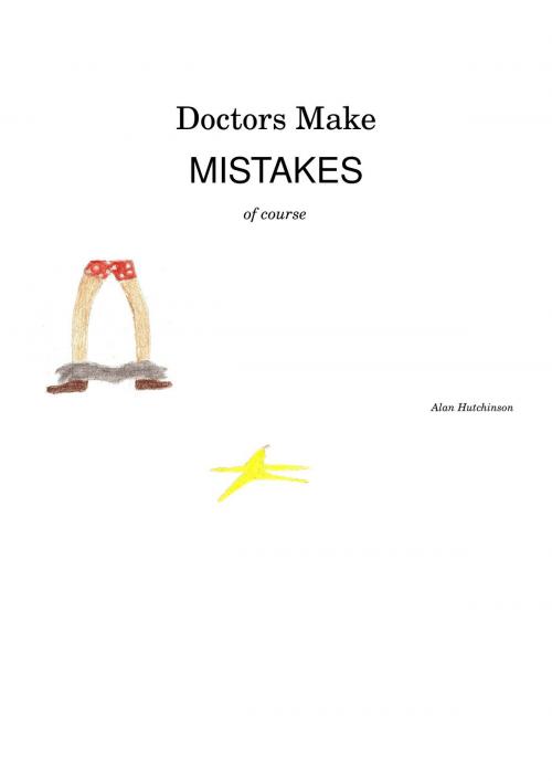 Cover of the book Doctors Make Mistakes, Of Course by Alan Hutchinson, Alan Hutchinson