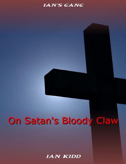 Cover of the book Ian's Gang: On Satan's Bloody Claw by Ian Kidd, Ian Kidd