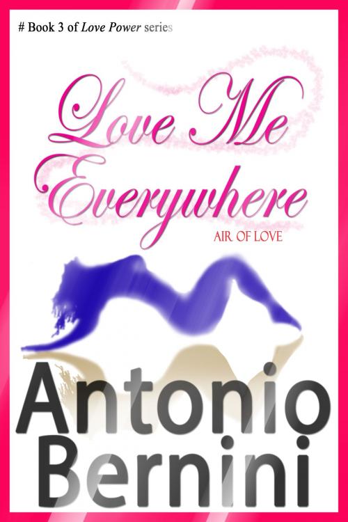 Cover of the book Love Me Everywhere by Antonio Bernini, Antonio Bernini