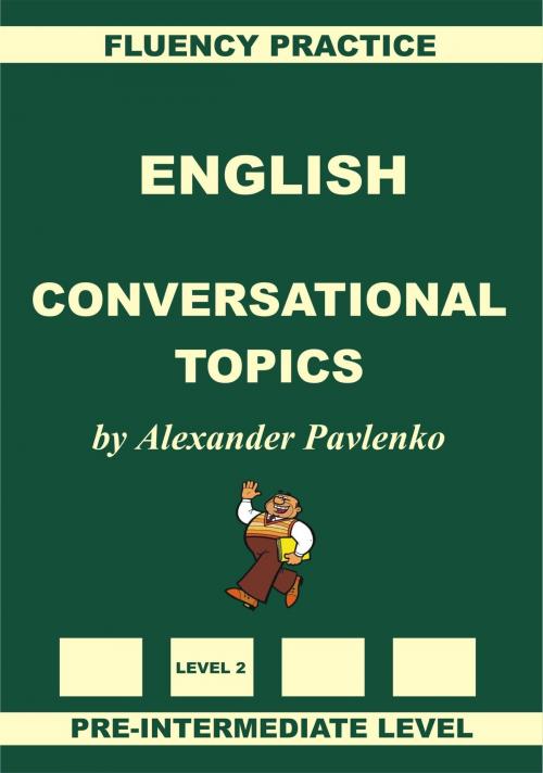 Cover of the book English, Conversational Topics, Pre-Intermediate Level, Fluency Practice by Alexander Pavlenko, Alexander Pavlenko