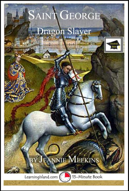 Cover of the book Saint George: Dragon Slayer: Educational Version by Jeannie Meekins, LearningIsland.com