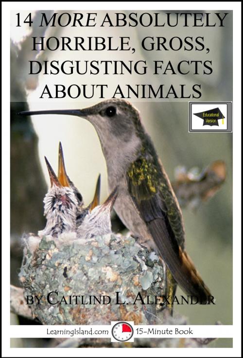 Cover of the book 14 More Absolutely Horrible, Gross, Disgusting Facts About Animals: Educational Version by Caitlind L. Alexander, LearningIsland.com