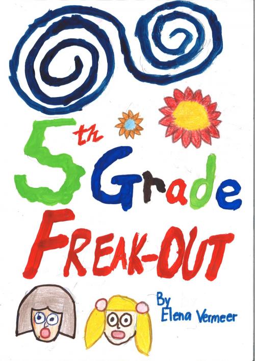 Cover of the book 5th Grade Freak-out by Elena Vermeer, Elena Vermeer