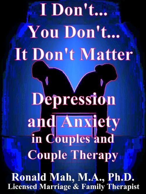 Cover of the book I Don't... You Don't... It Don't Matter, Depression and Anxiety in Couples and Couple Therapy by Ronald Mah, Ronald Mah