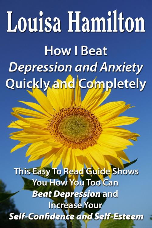 Cover of the book How I Beat Depression Quickly And Completely by Louisa Hamilton, Louisa Hamilton