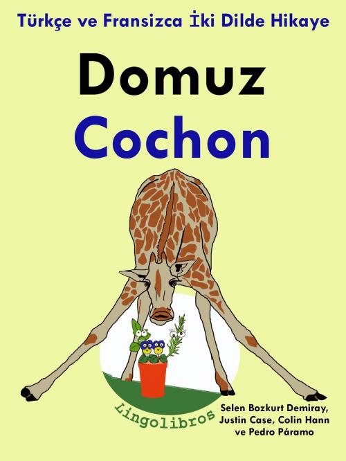 Cover of the book Türkçe ve Fransizca İki Dilde Hikaye: Domuz - Cochon - Fransizca Öğrenme Serisi by LingoLibros, LingoLibros