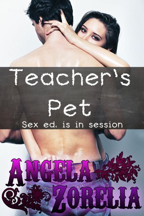 Cover of the book Teacher's Pet by Angela Zorelia, Angela Zorelia