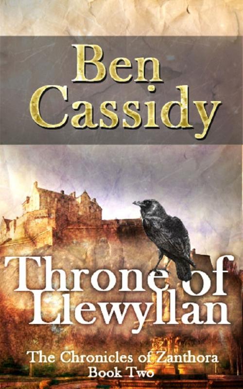 Cover of the book Throne of Llewyllan (The Chronicles of Zanthora: Book Two) by Ben Cassidy, Ben Cassidy