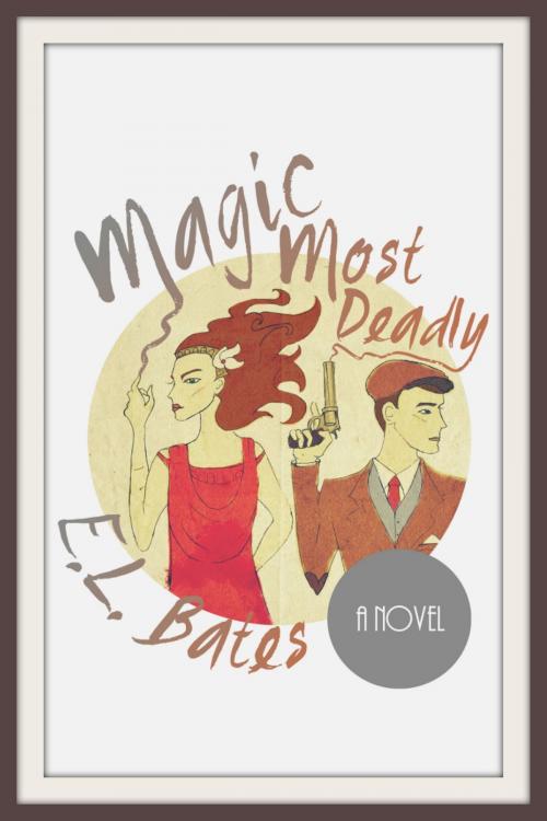 Cover of the book Magic Most Deadly by E.L. Bates, StarDance Press