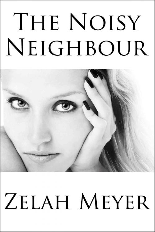 Cover of the book The Noisy Neighbour by Zelah Meyer, Zelah Meyer