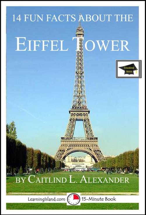 Cover of the book 14 Fun Facts About the Eiffel Tower: Educational Version by Caitlind L. Alexander, LearningIsland.com
