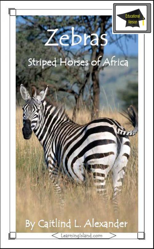 Cover of the book Zebras: Striped Horses of Africa: Educational Version by Caitlind L. Alexander, LearningIsland.com