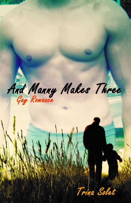 Cover of the book And Manny Makes Three (Gay Romance) by Trina Solet, Trina Solet
