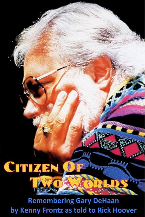 Cover of the book Citizen of Two Worlds: Remembering Gary DeHaan by Rick Hoover, Pelican Wings