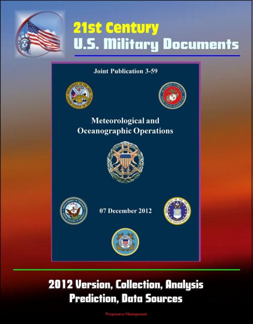 Cover of the book 21st Century U.S. Military Documents: Meteorological and Oceanographic Operations (Joint Publication 3-59) - 2012 Version, Collection, Analysis, Prediction, Data Sources by Progressive Management, Progressive Management