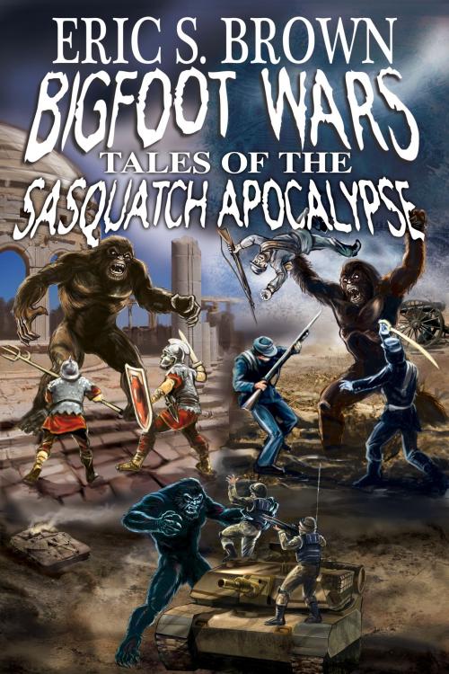 Cover of the book Bigfoot Wars: Tales of The Sasquatch Apocalypse by Eric S. Brown, Eric S. Brown
