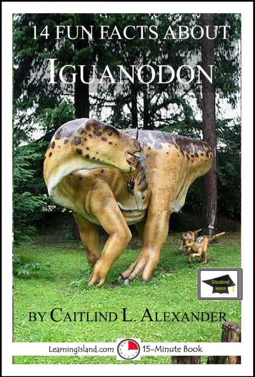 Cover of the book 14 Fun Facts About Iguanodon: Educational Version by Caitlind L. Alexander, LearningIsland.com