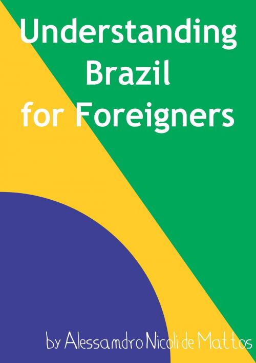 Cover of the book Understanding Brazil for Foreigners by Alessandro Nicoli de Mattos, Alessandro Nicoli de Mattos