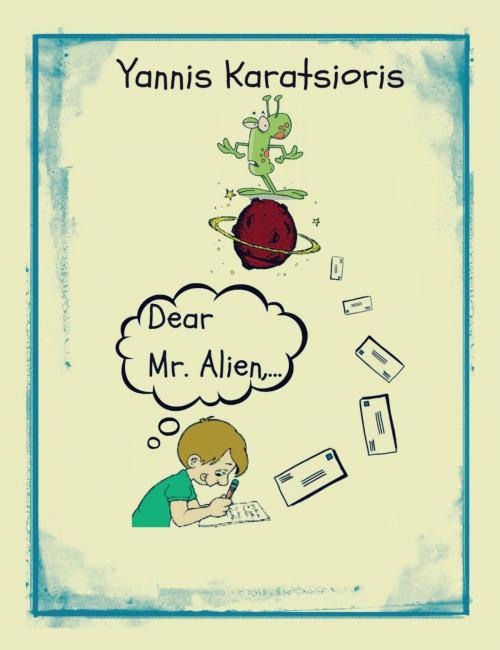 Cover of the book Dear Mr. Alien,... by Yannis Karatsioris, Yannis Karatsioris