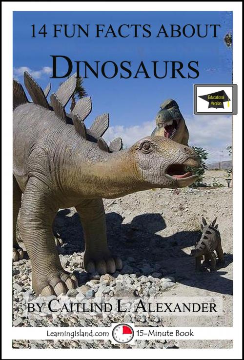 Cover of the book 14 Fun Facts About Dinosaurs: Educational Version by Caitlind L. Alexander, LearningIsland.com